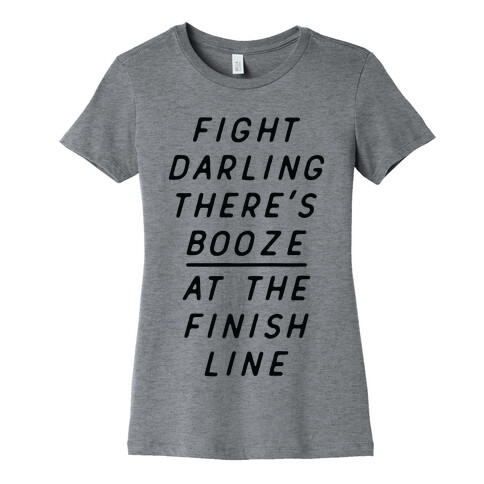 Fight Darling There's Booze At The Finish Line White Womens T-Shirt