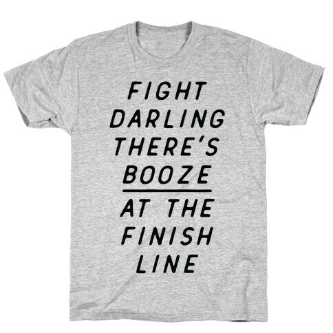 Fight Darling There's Booze At The Finish Line White T-Shirt