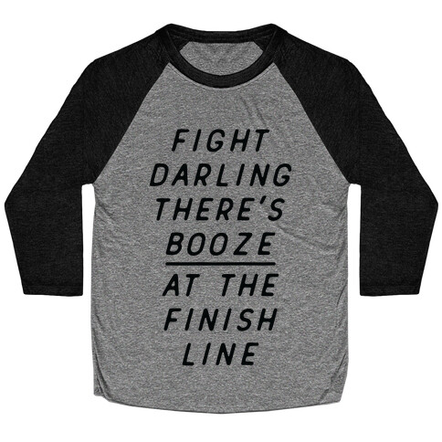 Fight Darling There's Booze At The Finish Line White Baseball Tee