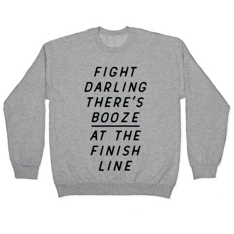 Fight Darling There's Booze At The Finish Line White Pullover