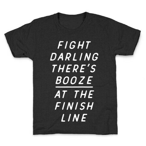 Fight Darling There's Booze At The Finish Line White Kids T-Shirt