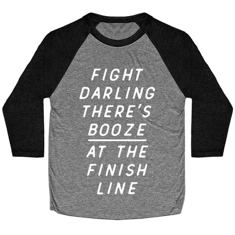 Fight Darling There's Booze At The Finish Line White Baseball Tee