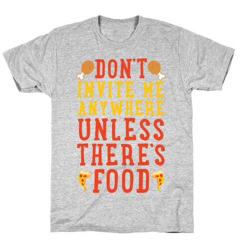 Don't Invite Me Anywhere Unless There's Food T-Shirt