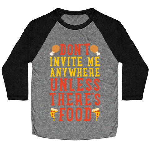 Don't Invite Me Anywhere Unless There's Food Baseball Tee