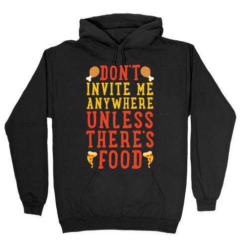 Don't Invite Me Anywhere Unless There's Food Hooded Sweatshirt