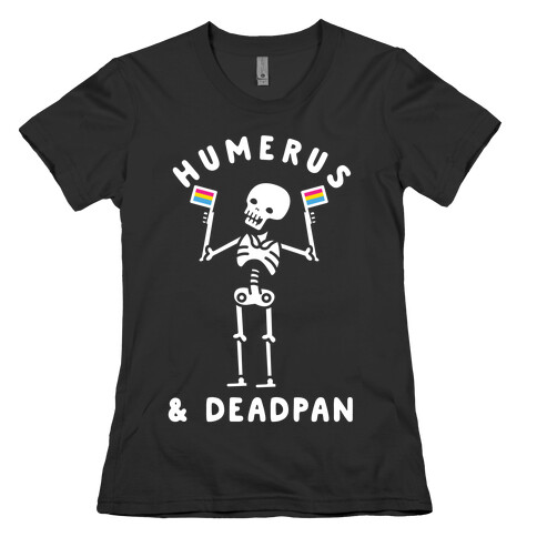 Humerus and Deadpan Womens T-Shirt