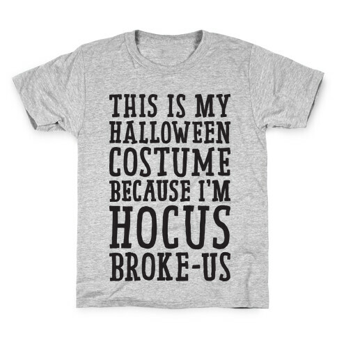 This Is My Halloween Costume Because I'm Hocus Broke-us Kids T-Shirt