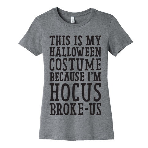 This Is My Halloween Costume Because I'm Hocus Broke-us Womens T-Shirt