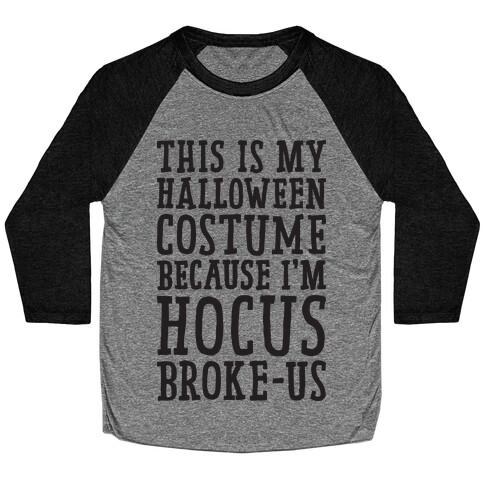 This Is My Halloween Costume Because I'm Hocus Broke-us Baseball Tee