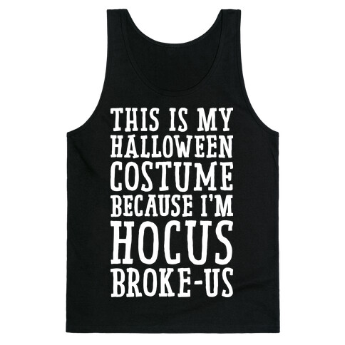 This Is My Halloween Costume Because I'm Hocus Broke-us Tank Top