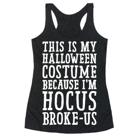 This Is My Halloween Costume Because I'm Hocus Broke-us Racerback Tank Top