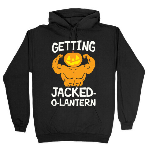Getting Jacked-O-Lantern Hooded Sweatshirt