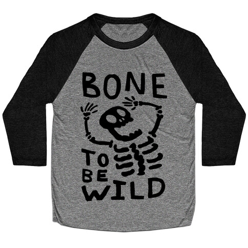 Bone To Be Wild Skeleton Baseball Tee
