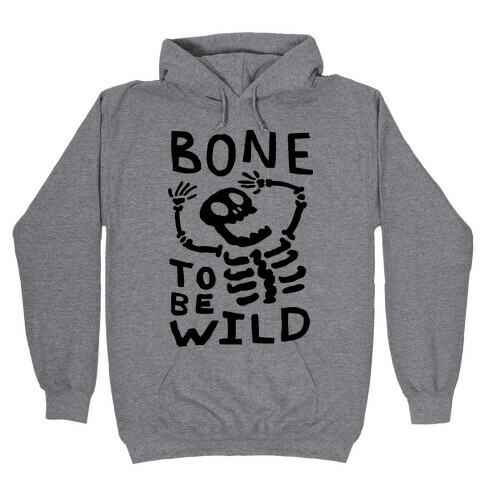 Bone To Be Wild Skeleton Hooded Sweatshirt