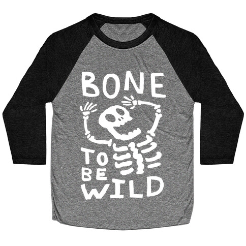 Bone To Be Wild Skeleton Baseball Tee