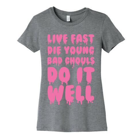 Live Fast, Die Young, Bad Ghouls Do It Well Womens T-Shirt