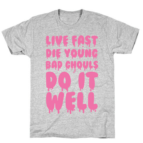 Live Fast, Die Young, Bad Ghouls Do It Well T-Shirt