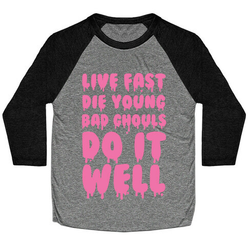 Live Fast, Die Young, Bad Ghouls Do It Well Baseball Tee