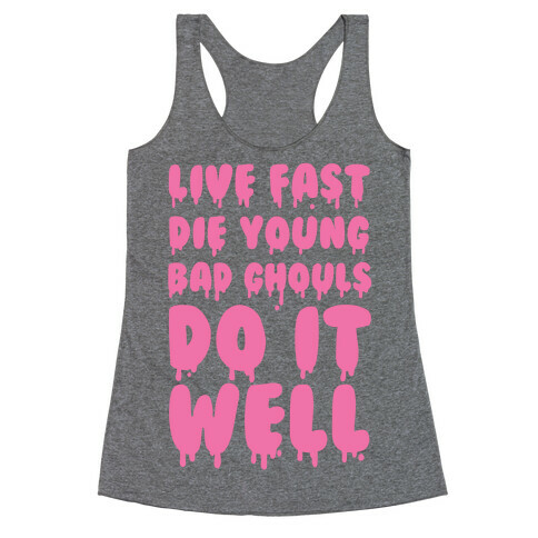 Live Fast, Die Young, Bad Ghouls Do It Well Racerback Tank Top
