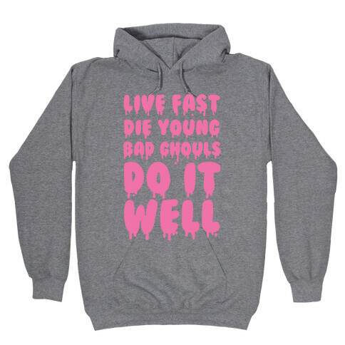 Live Fast, Die Young, Bad Ghouls Do It Well Hooded Sweatshirt
