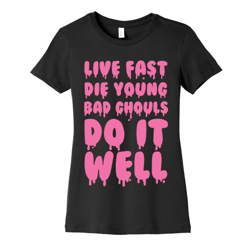 Live Fast, Die Young, Bad Ghouls Do It Well Womens T-Shirt