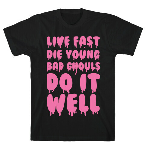 Live Fast, Die Young, Bad Ghouls Do It Well T-Shirt