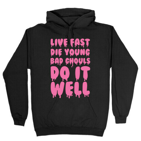 Live Fast, Die Young, Bad Ghouls Do It Well Hooded Sweatshirt