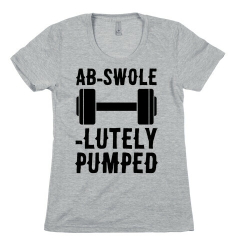 Ab-Swole-lutely Pumped Womens T-Shirt
