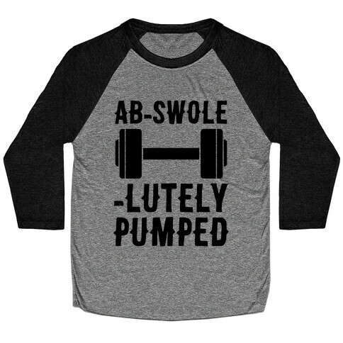 Ab-Swole-lutely Pumped Baseball Tee