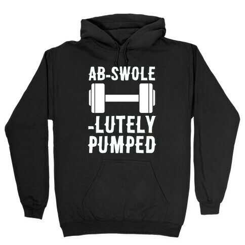 Ab-Swole-lutely Pumped Hooded Sweatshirt