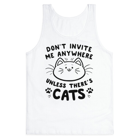 Don't take me anywhere unless there's cats Tank Top
