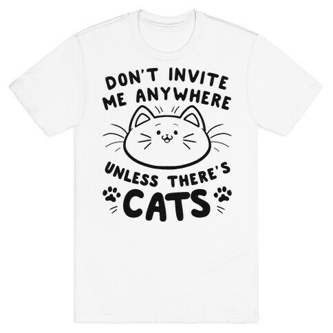 Don't take me anywhere unless there's cats T-Shirt