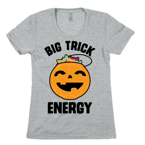 Big Trick Energy Womens T-Shirt
