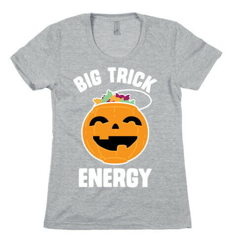 Big Trick Energy Womens T-Shirt