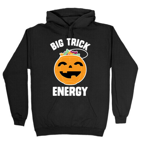 Big Trick Energy Hooded Sweatshirt