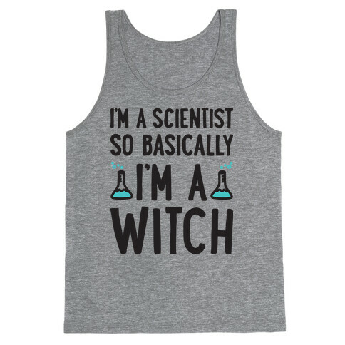 I'm A Scientist So Basically I'm A Witch Tank Top