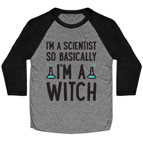 I'm A Scientist So Basically I'm A Witch Baseball Tee