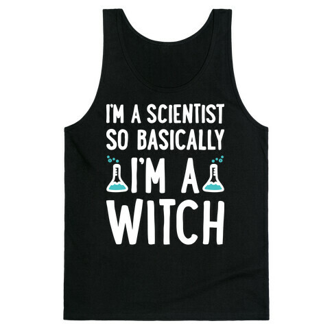 I'm A Scientist So Basically I'm A Witch Tank Top