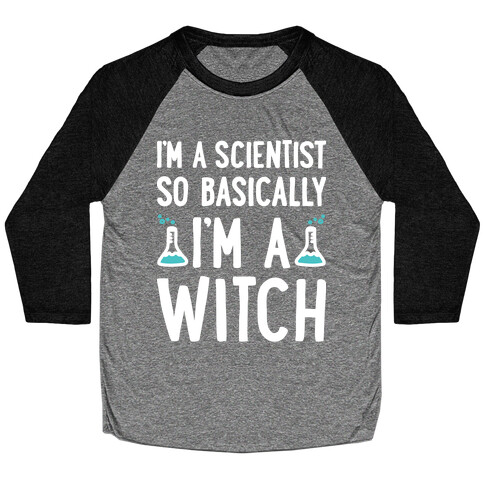 I'm A Scientist So Basically I'm A Witch Baseball Tee