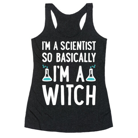 I'm A Scientist So Basically I'm A Witch Racerback Tank Top