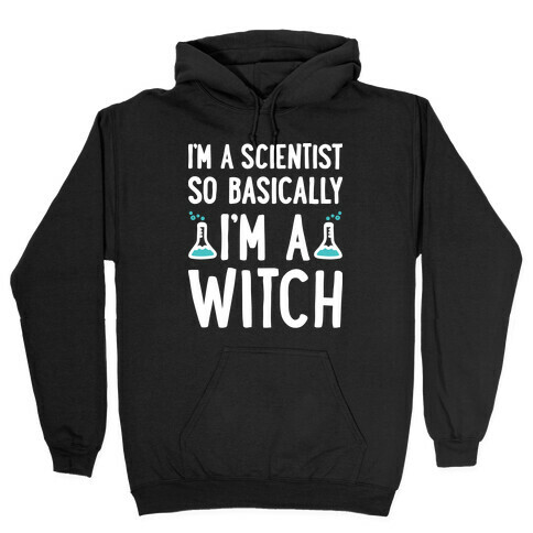 I'm A Scientist So Basically I'm A Witch Hooded Sweatshirt