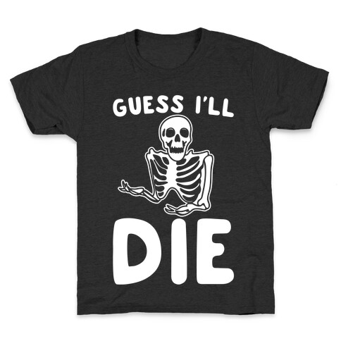 Guess I'll Die Skeleton Halloween Parody White Print Kids T-Shirt