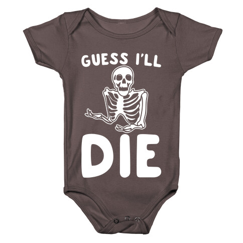Guess I'll Die Skeleton Halloween Parody White Print Baby One-Piece