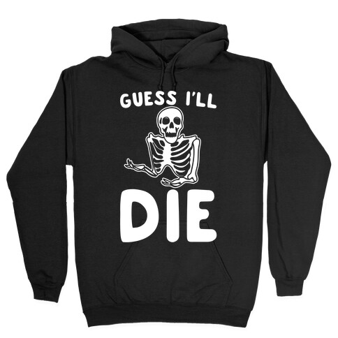 Guess I'll Die Skeleton Halloween Parody White Print Hooded Sweatshirt