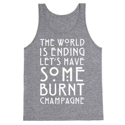 The World Is Ending Let's Have Some Burnt Champagne Parody White Print Tank Top