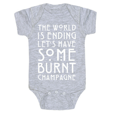 The World Is Ending Let's Have Some Burnt Champagne Parody White Print Baby One-Piece