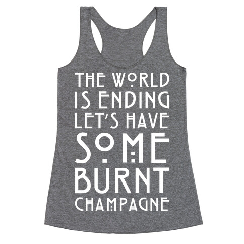 The World Is Ending Let's Have Some Burnt Champagne Parody White Print Racerback Tank Top