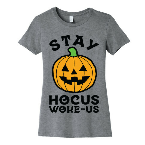 Stay Hocus Woke-us Womens T-Shirt