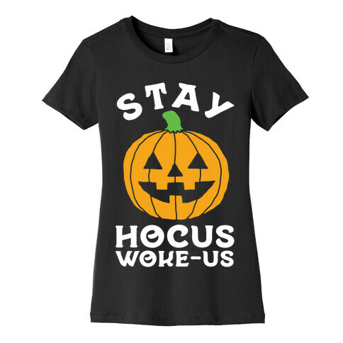 Stay Hocus Woke-us Womens T-Shirt