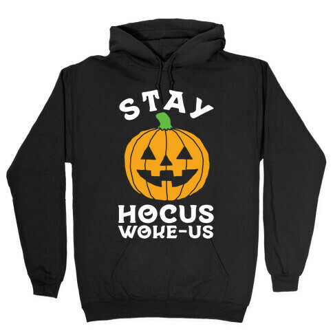 Stay Hocus Woke-us Hooded Sweatshirt